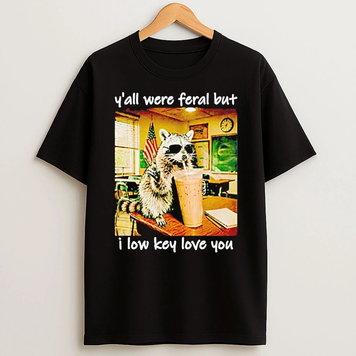 Raccoon Yall Were Feral But I Low Key Love You Funny Teacher Shirts