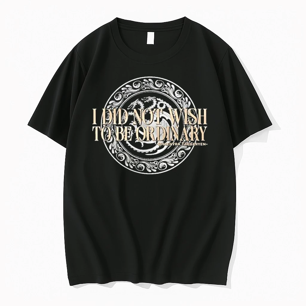 Rhaenyra Targaryen Quote I Did Not Wish To Be Ordinary Tour 2026 Shirts