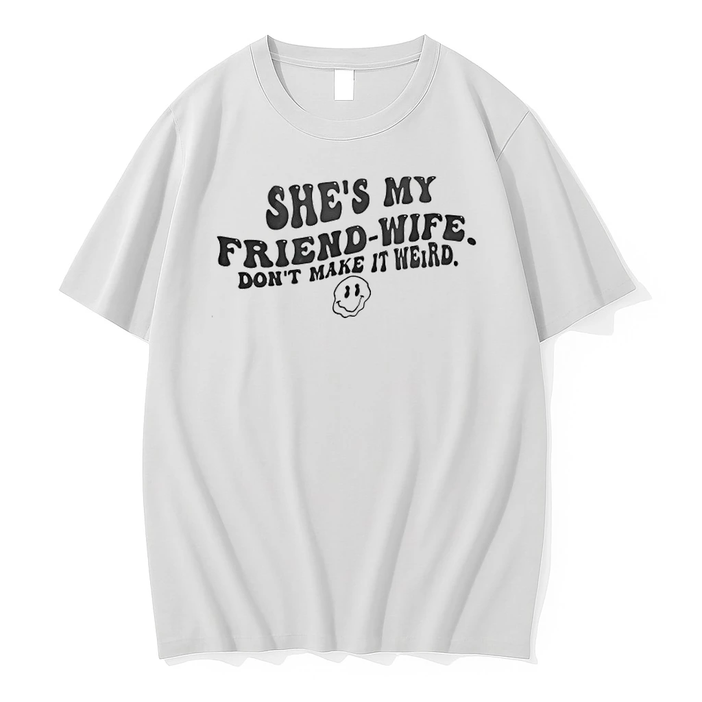 Shes My Friend Wife Dont Make It Weird Humor Shirts