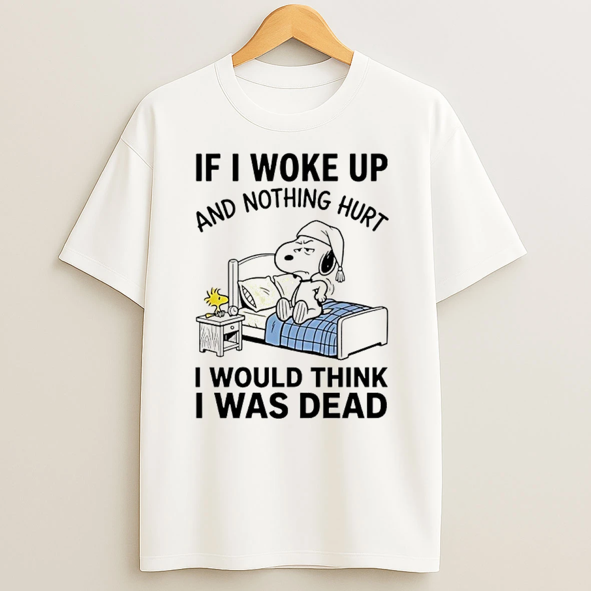 Snoopy Bed If I Woke Up And Nothing Hurt I Would Think I Was Dead Shirts