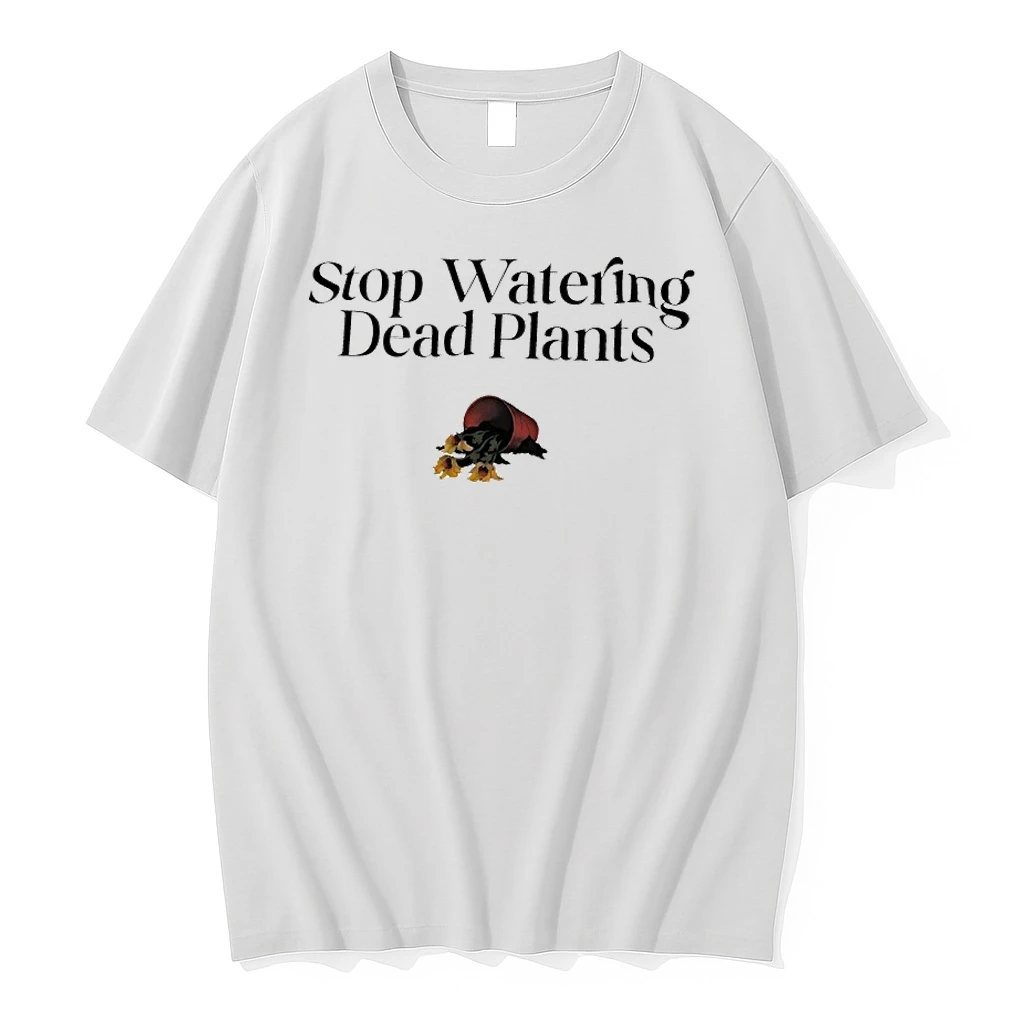 Stop Watering Dead Plants Shrit Shirts