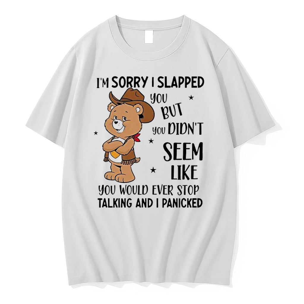 Teddy Bear Cowboy Im Sorry I Slapped You But You Didnt Seem Like Ever Stop Shirts