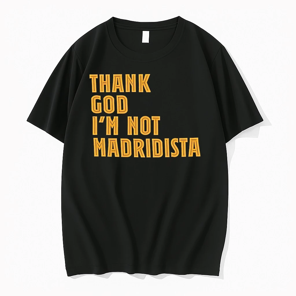 Thanks God Im Not Madridista Shirts