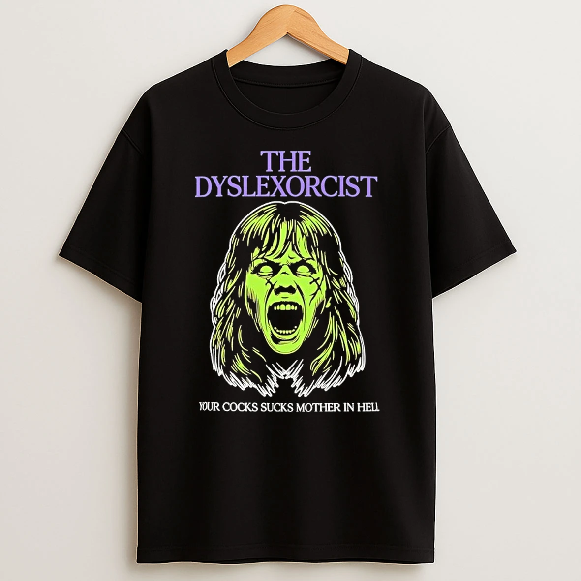 The Dyslexorcist Your Cocks Sucks Mother In Hell Shirts