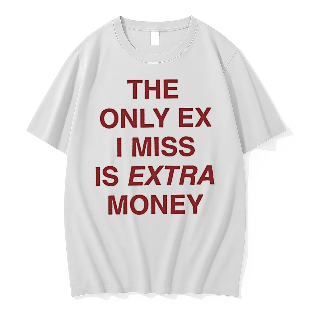 The Only Ex I Miss Is Extra Money Shirts