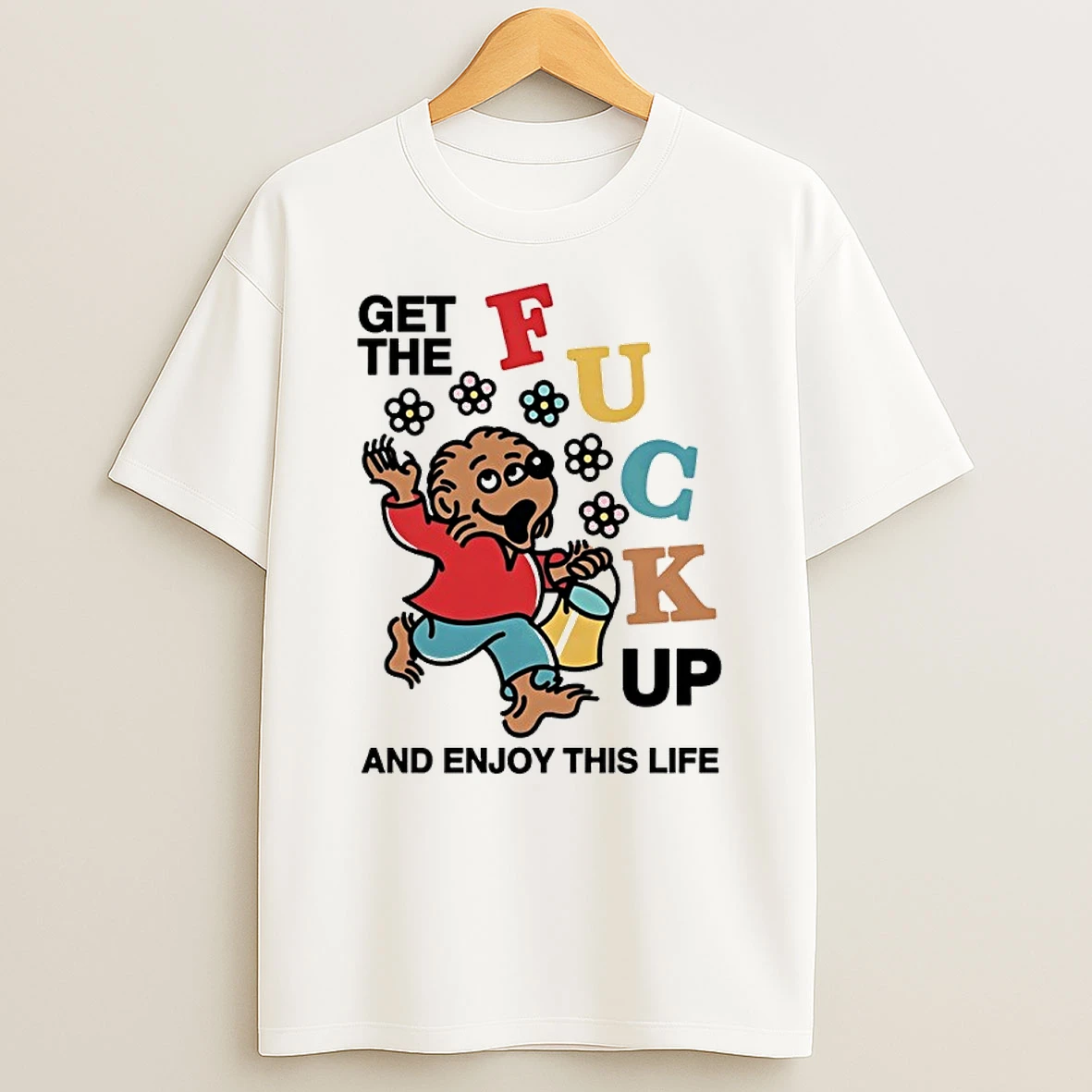 Tl08z0vn Get The Fuck Up And Enjoy This Life Shirts