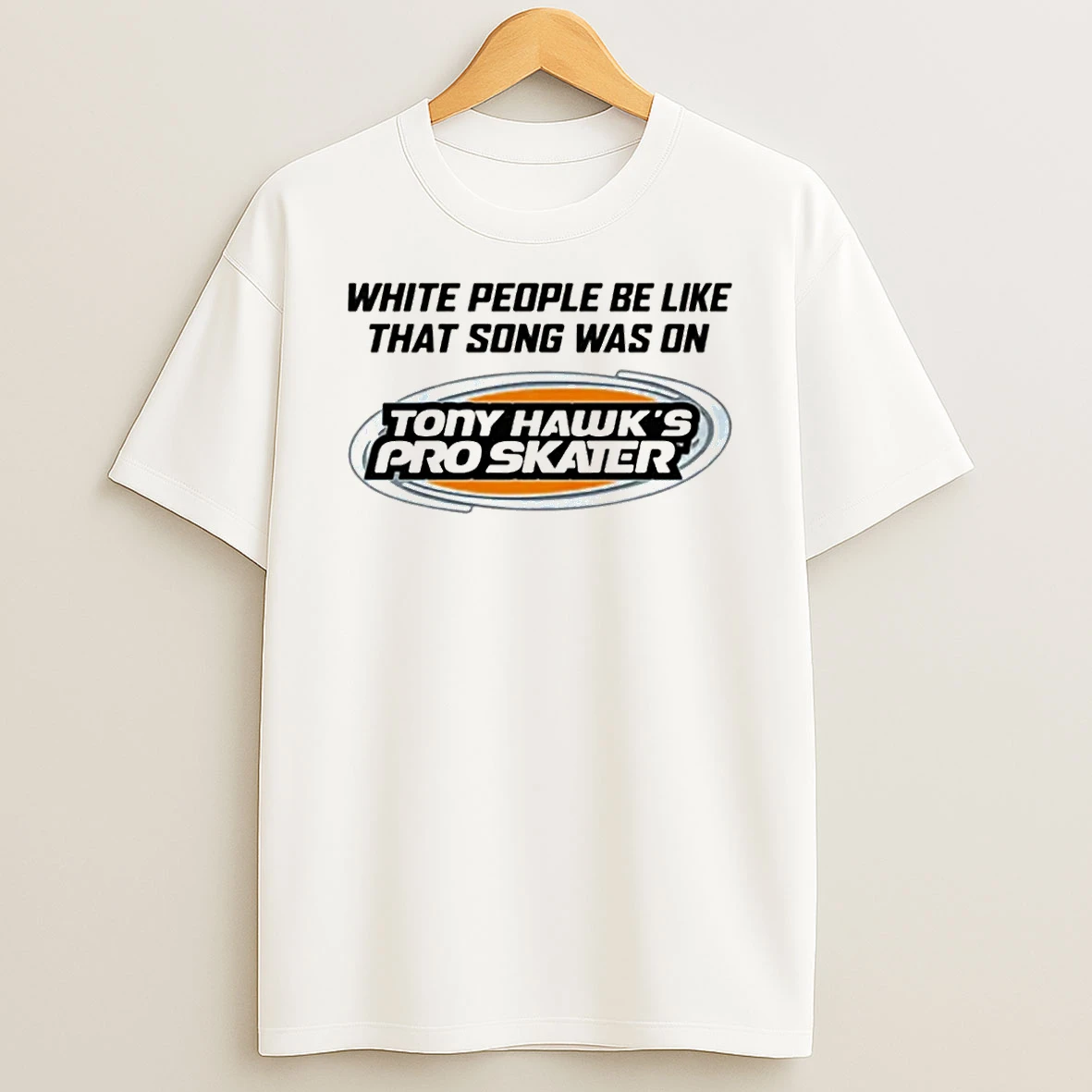 Tony Hawks Pro Skater White People Be Like That Song Was On That Video Game Shirts
