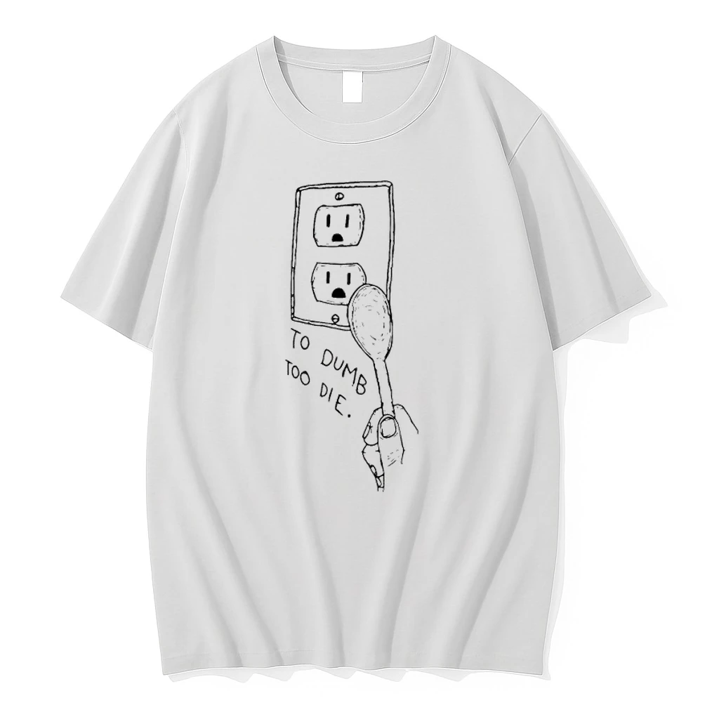 Too Dumb To Die Shirts