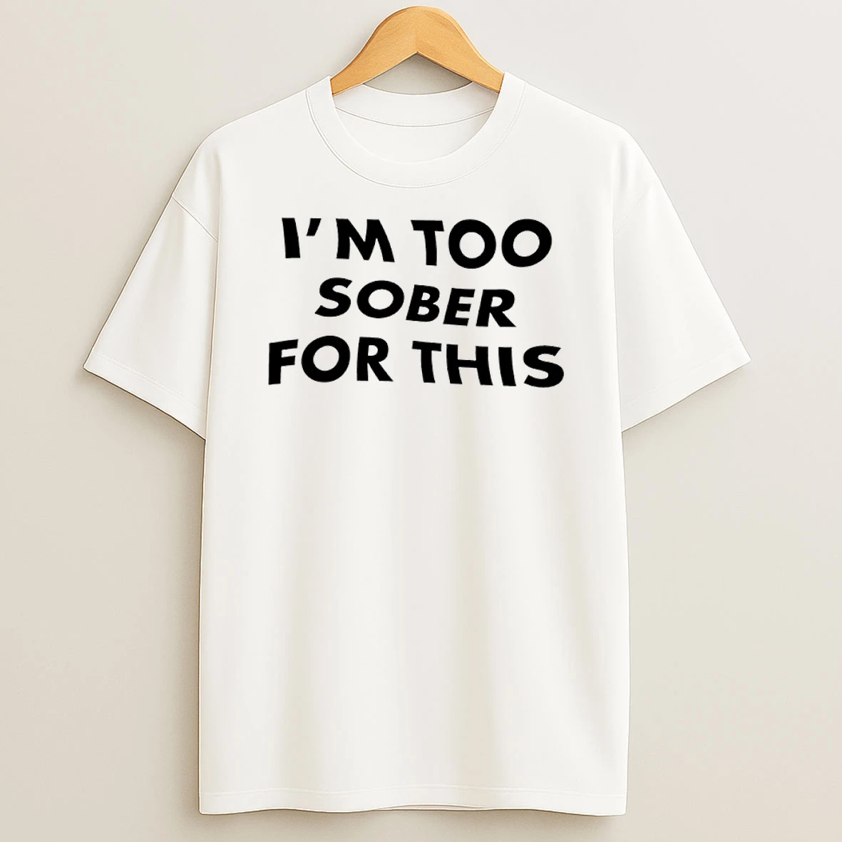 Too Sober For This Shirts