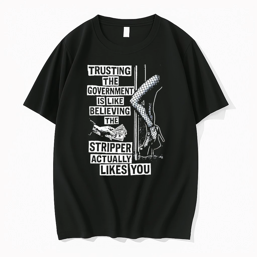 Trusting The Government Is Like Believing The Stripper Actually Likes You Shirts