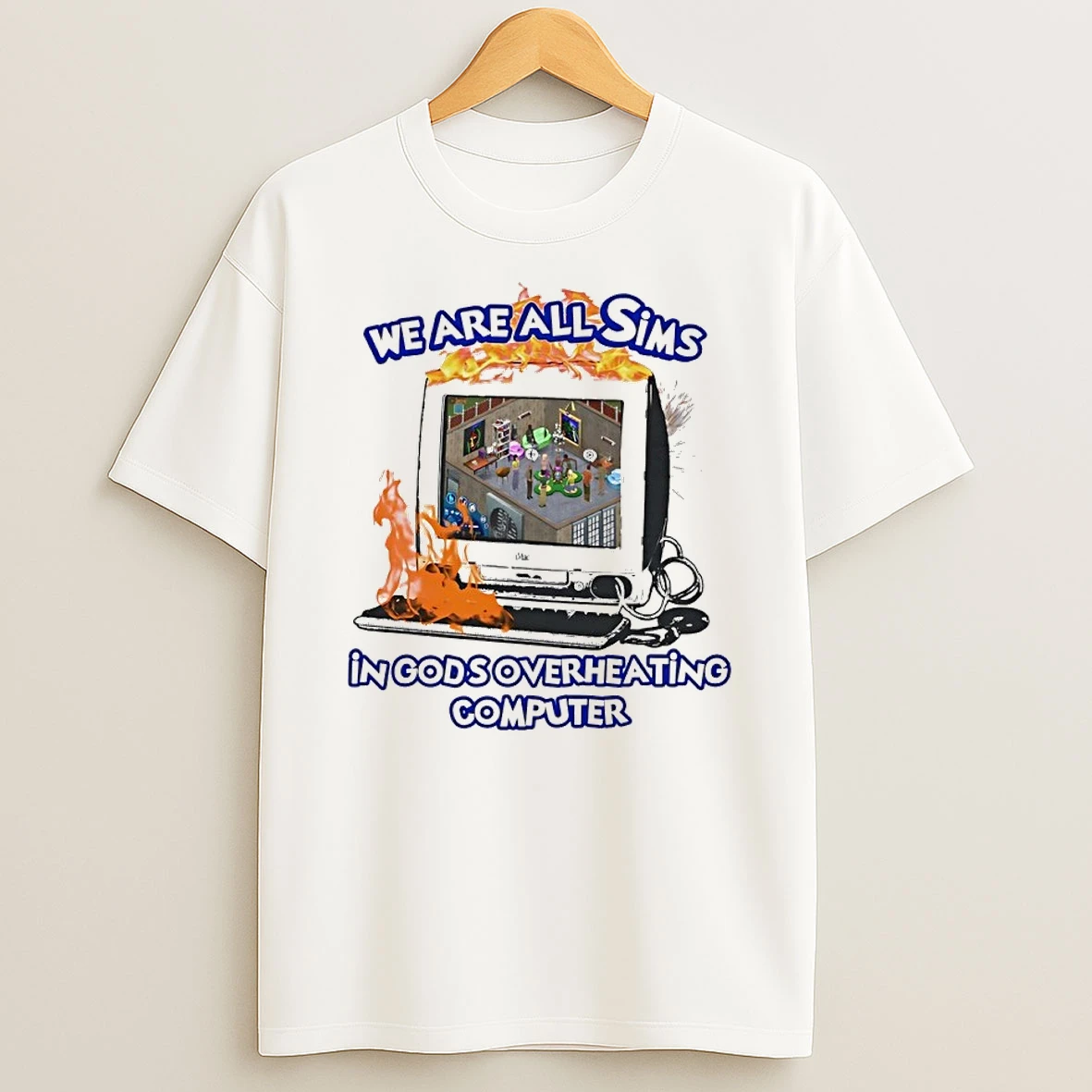 We Are All Sims In Gods Overheating Computer Humor Shirts
