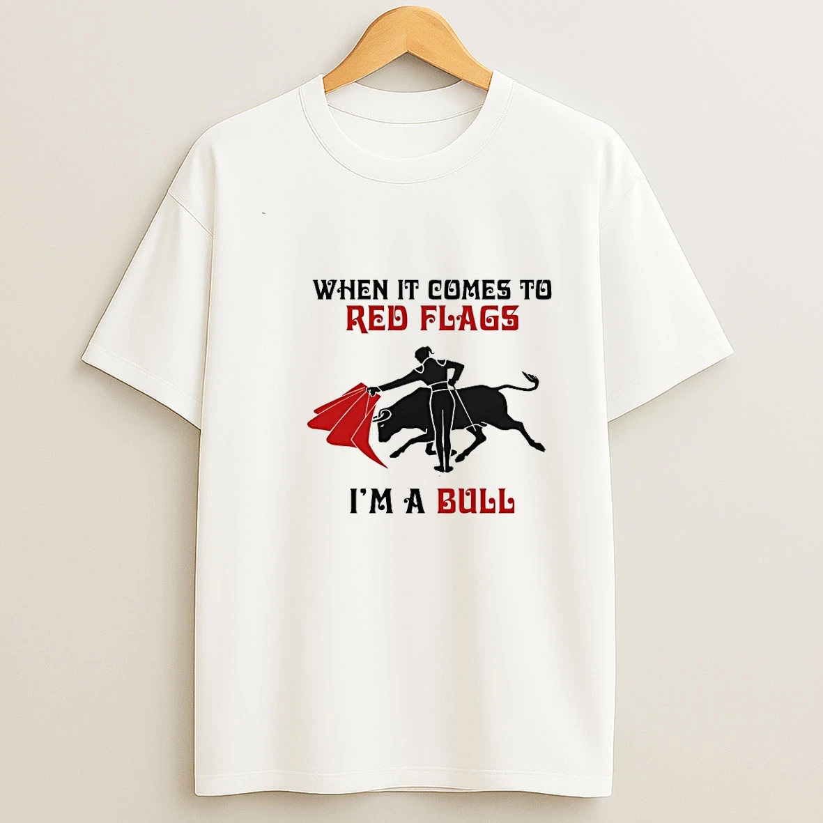 When It Comes To Red Flags Im A Bull 00 Shirts