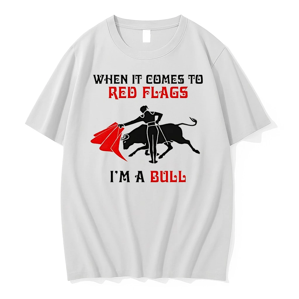 When It Comes To Red Flags Im A Bull Shirts