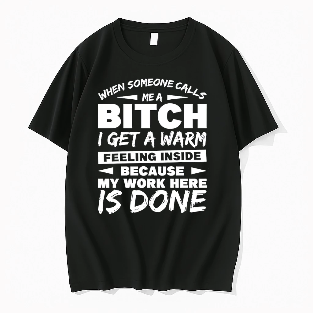When Someone Calls Me A Bitch I Get A Warm Feeling Inside Because My Work Here Is Done Shirts