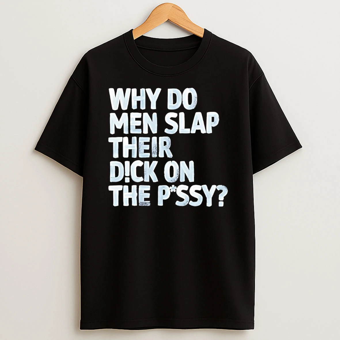 Why Do Men Slap Their Dick On The Pussy Shirts