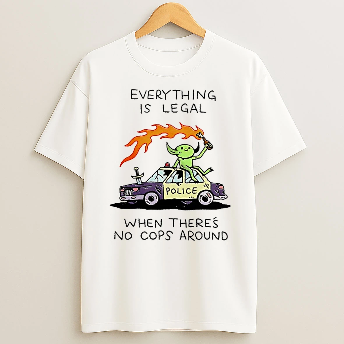 Wizard Police Everything Is Legal When Theres No Cops Around Shirts