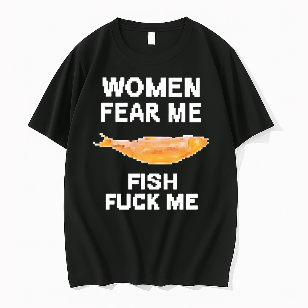 Women Fear Me Fish Fuck Me Shirts