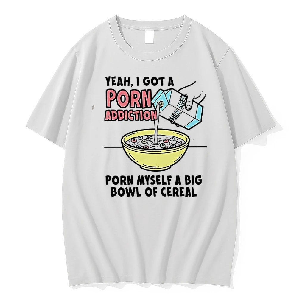 Yeah I Got A Porn Addiction Porn Myself A Big Bowl Of Cereal Shirts