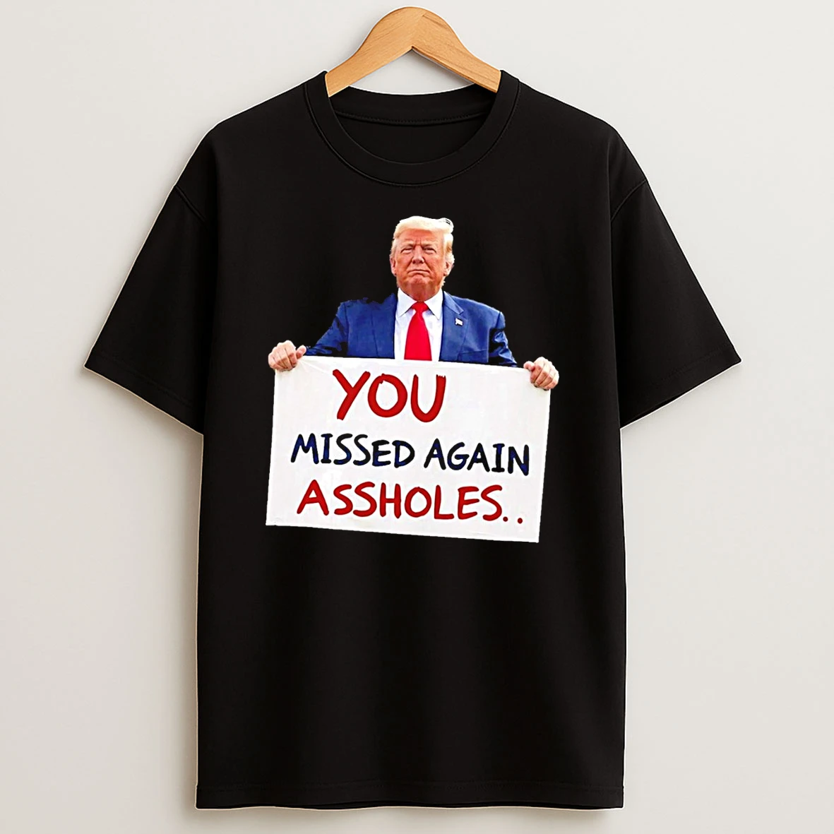 You Missed Again Assholes Trump Missed Me Trump Shirts