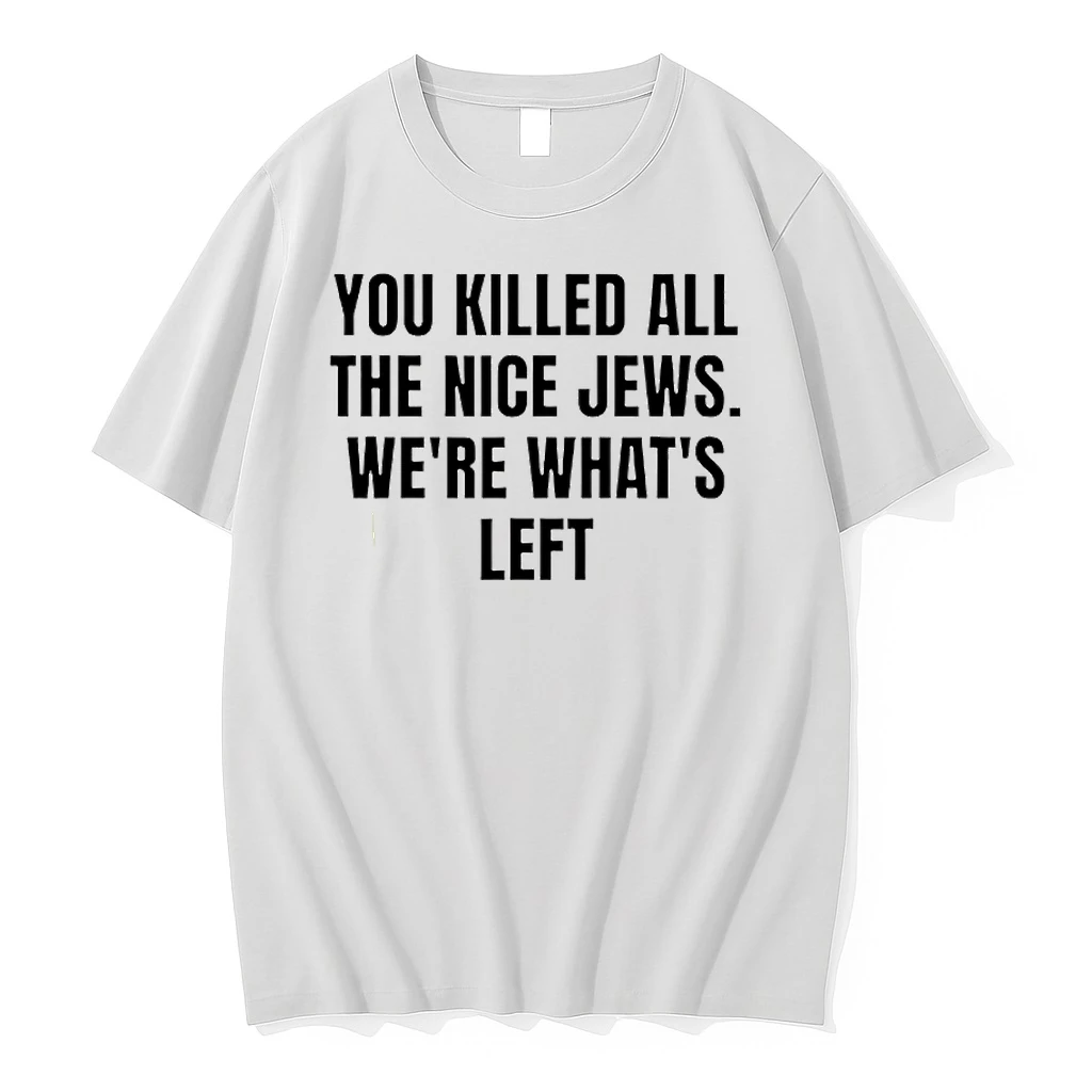 You Killed The Nice Jews Were Whats Left Shirts