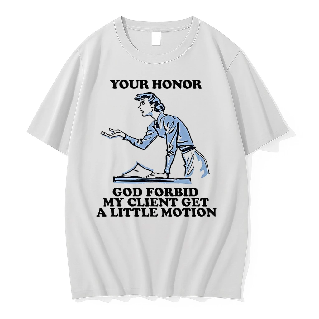 Your Honor God Forbid My Client Get A Little Motion Shirts
