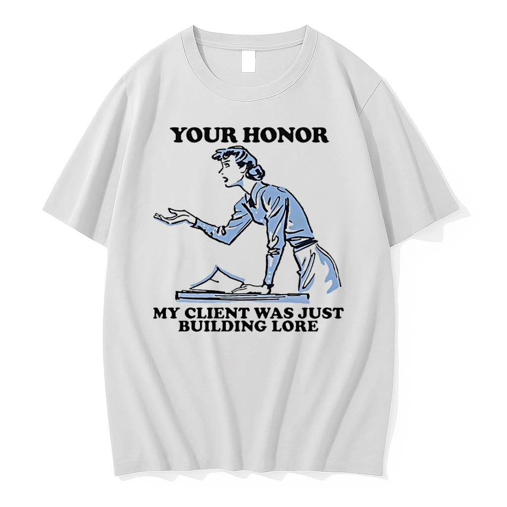 Your Honor My Client Was Just Building Lore Shirts