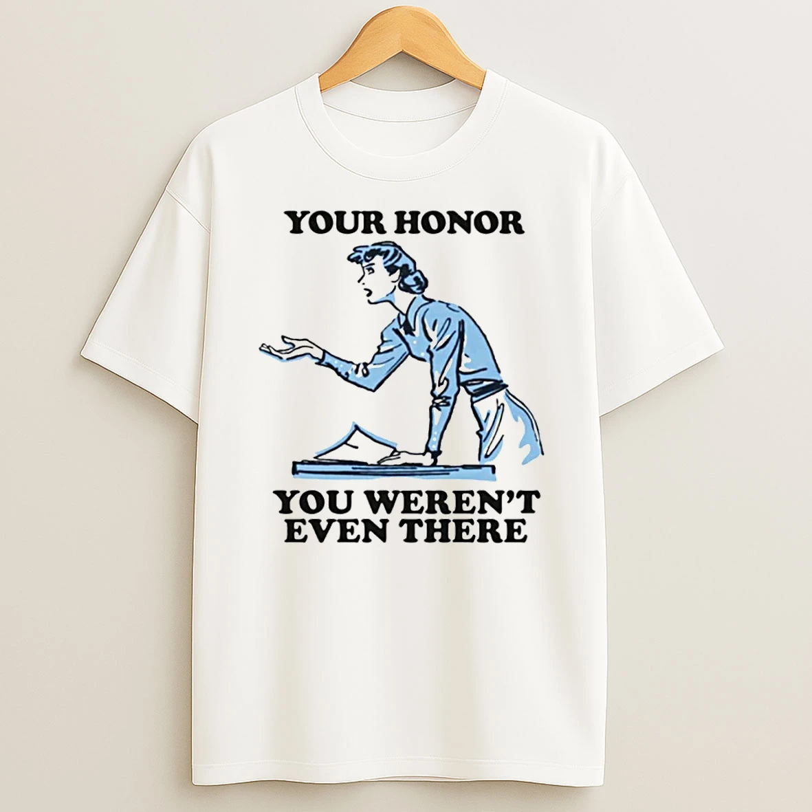 Your Honor You Werent Even There Shirts