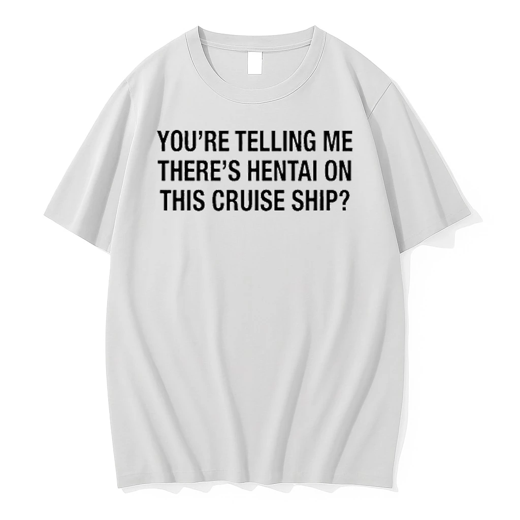 Youre Telling Me Theres Hentai On This Cruise Ship Tour 2026 Shirts