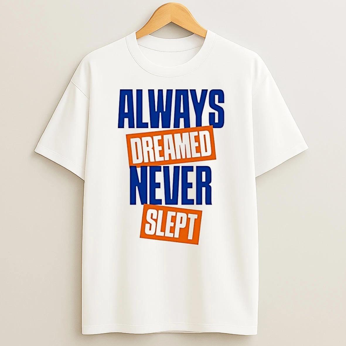 Always Dreamed Never Slept White Shirts