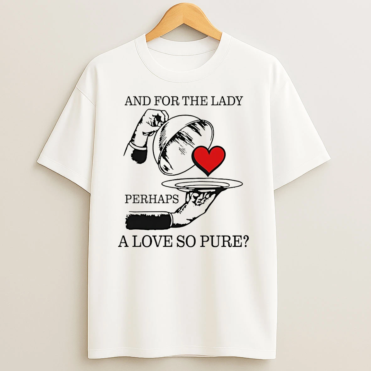 And For The Lady Perhaps A Love So Pure Shirts