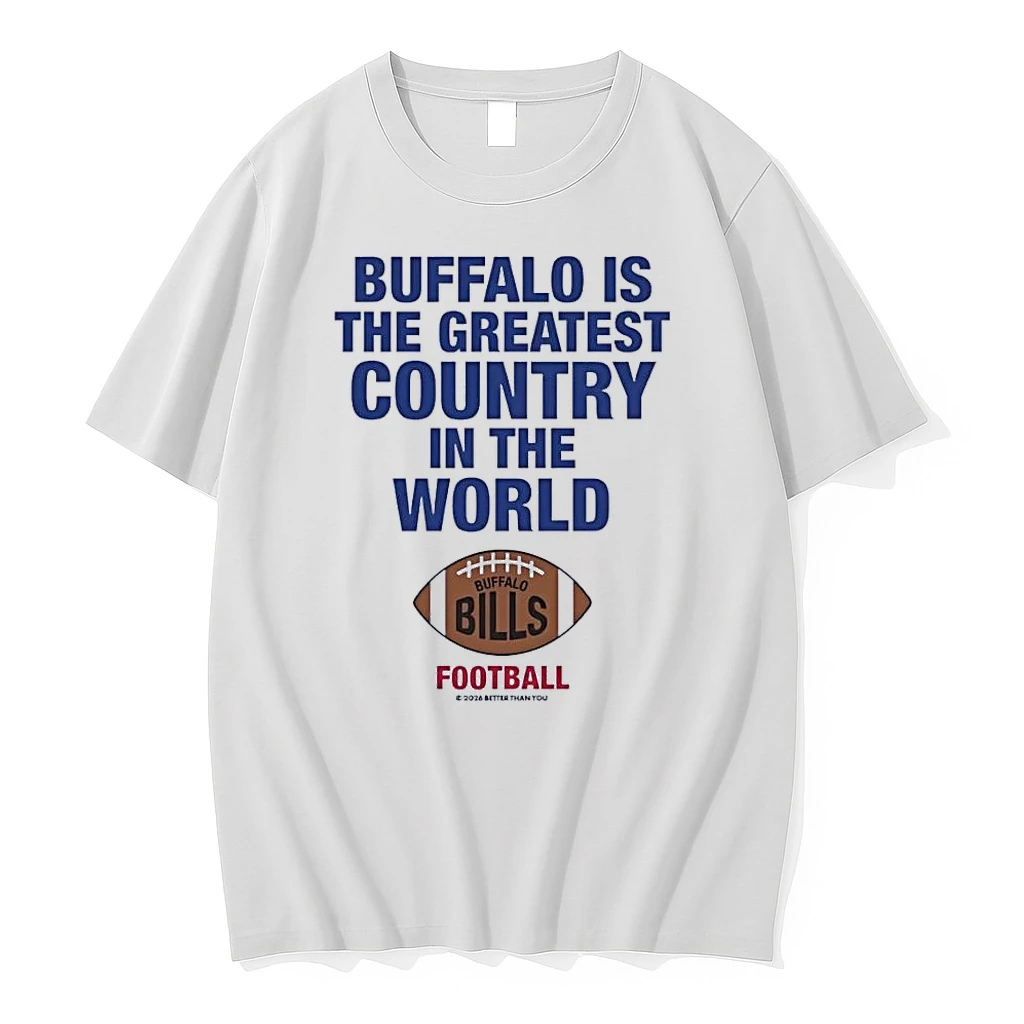 Buffalo Is The Greatest Country In The World Bills Football White Shirts