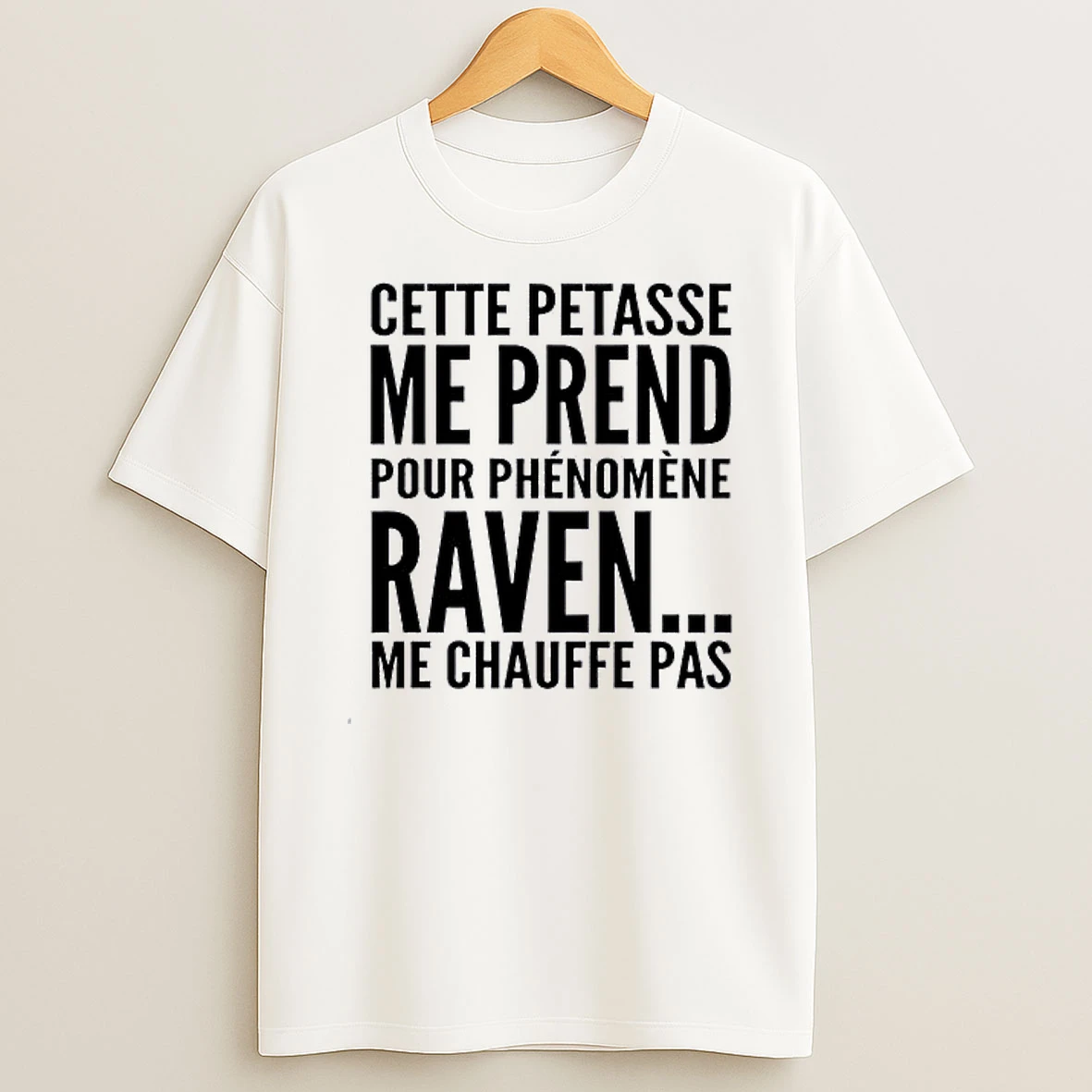 Cette Petasse Me Prend Pour Phenomene Raven Me Chauffe Pas Shirts