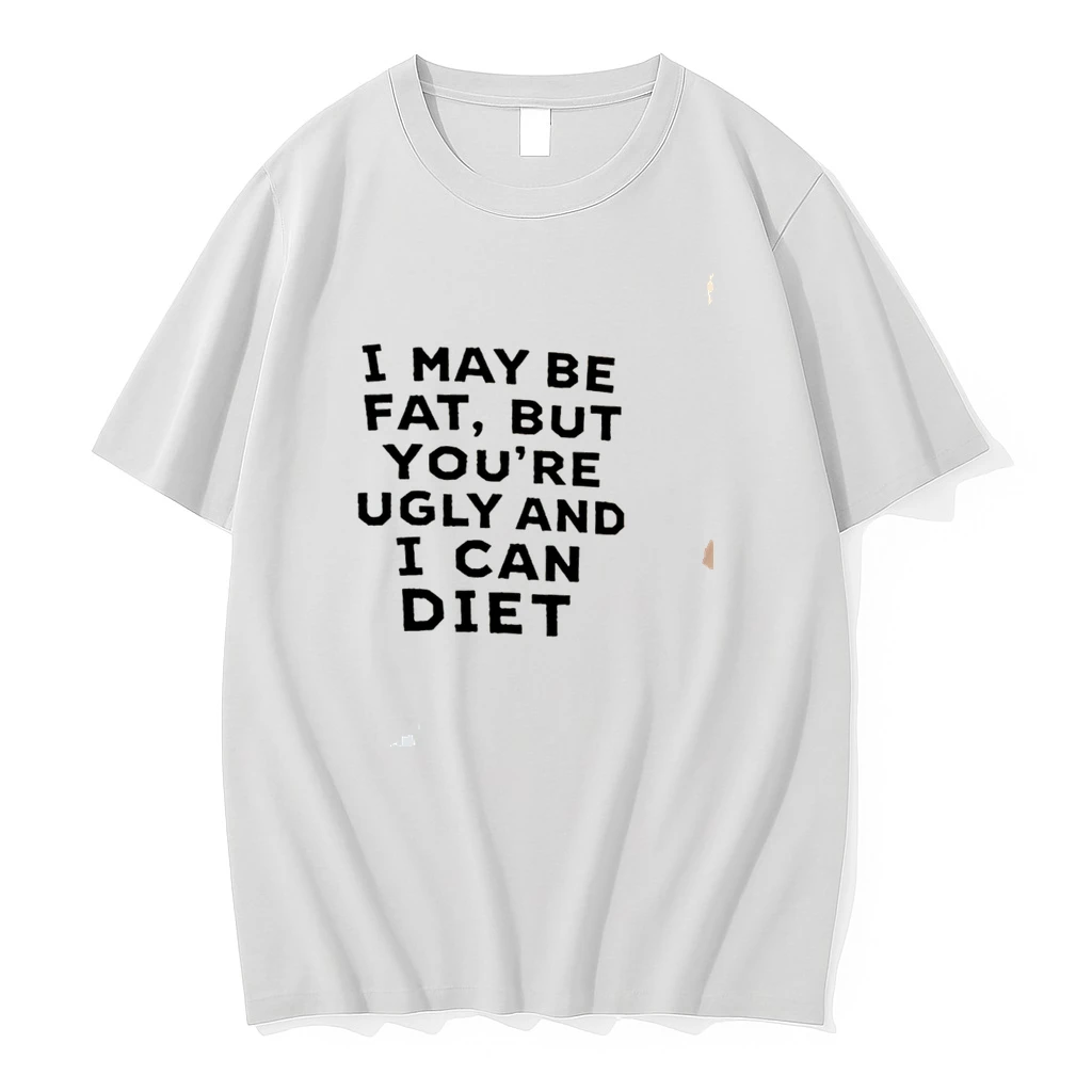 Classic I May Be Fat But Youre Ugly And I Cant Diet Tee T Shirts