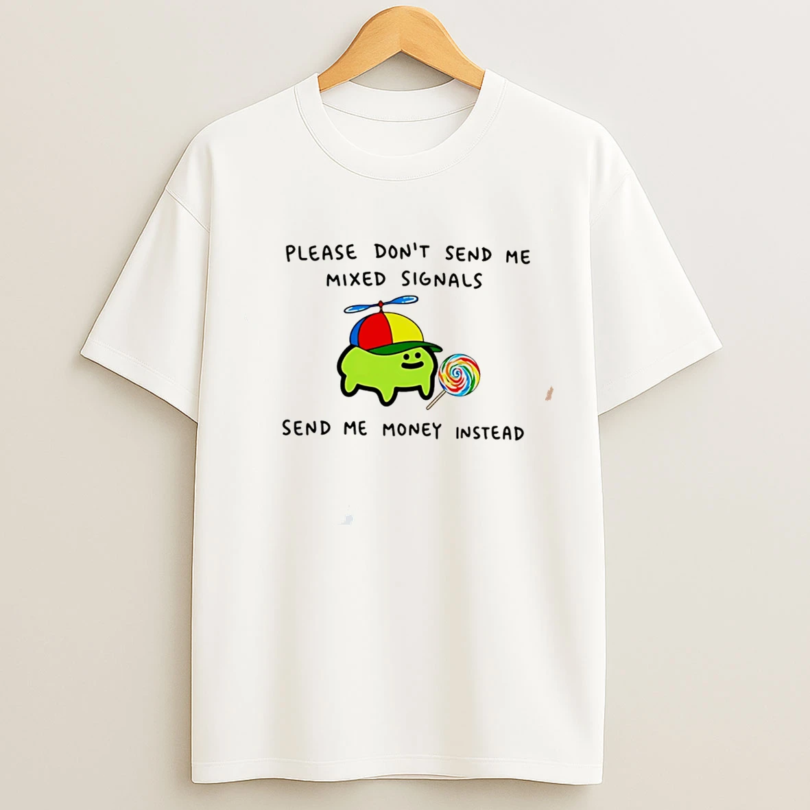Classic Slime Please Dont Send Me Mixed Signals Send Me Money Instead Tee T Shirts
