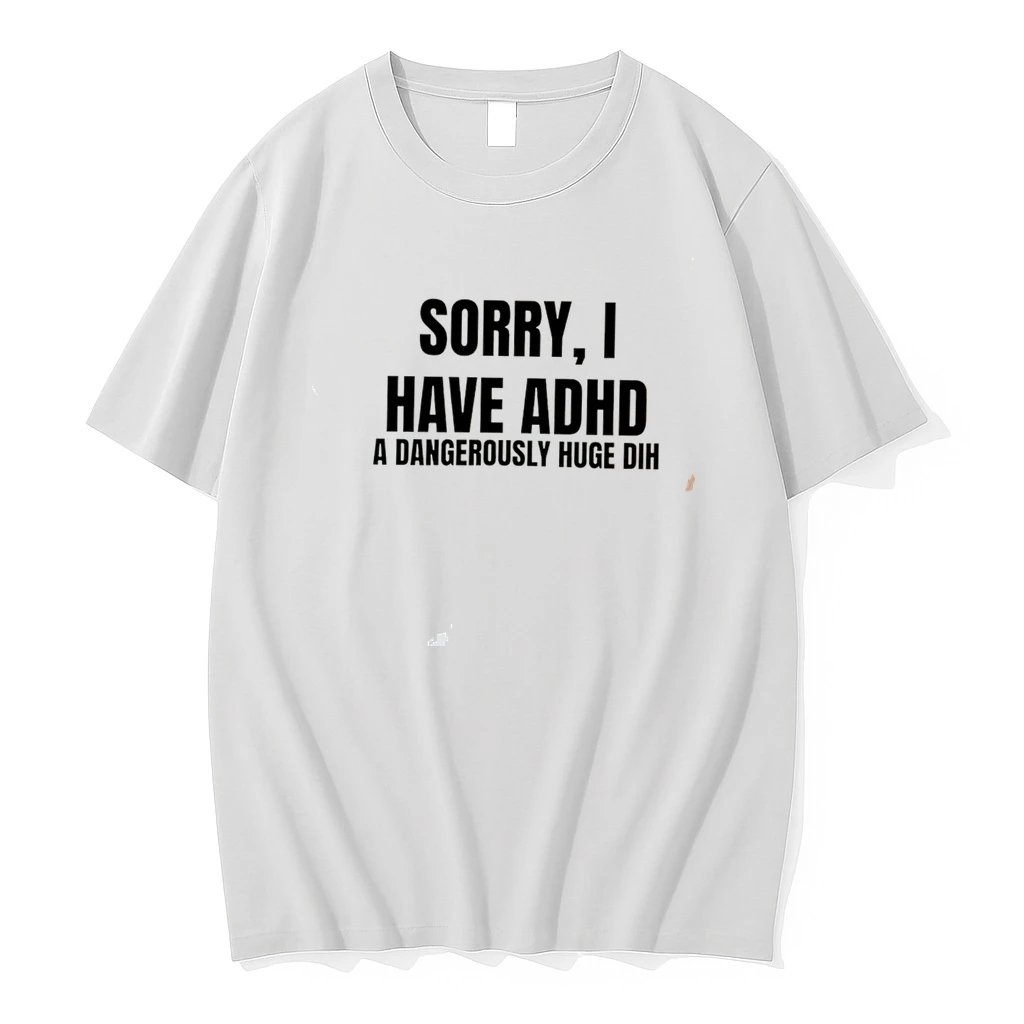 Classic Sorry I Have Adhd A Dangerously Huge Dih Tee T Shirts