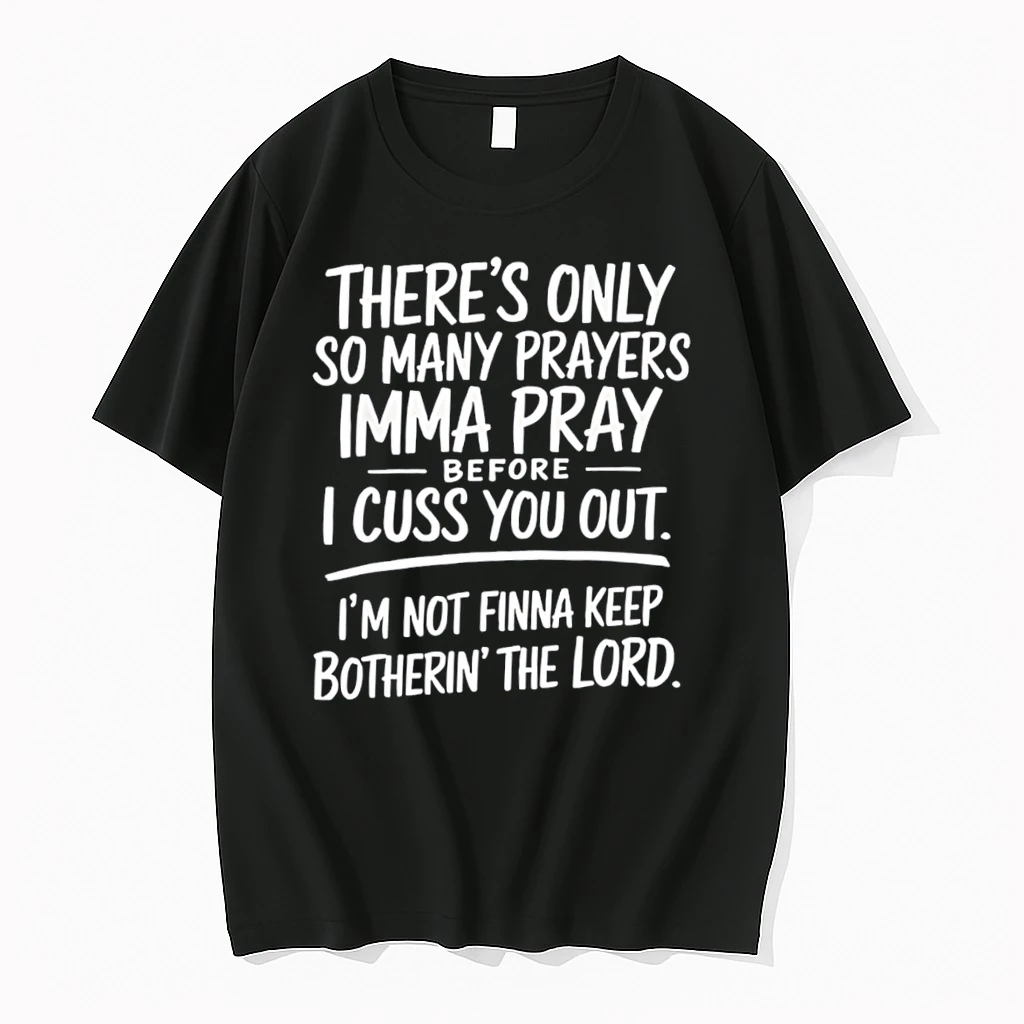 Classic Theres Only So Many Prayers Imma Pray Before I Cuss You Out Im Not Finna Keep Tee T Shirts