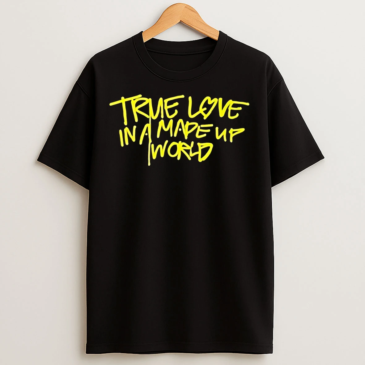 Classic True Love In A Made Up World Tee T Shirts