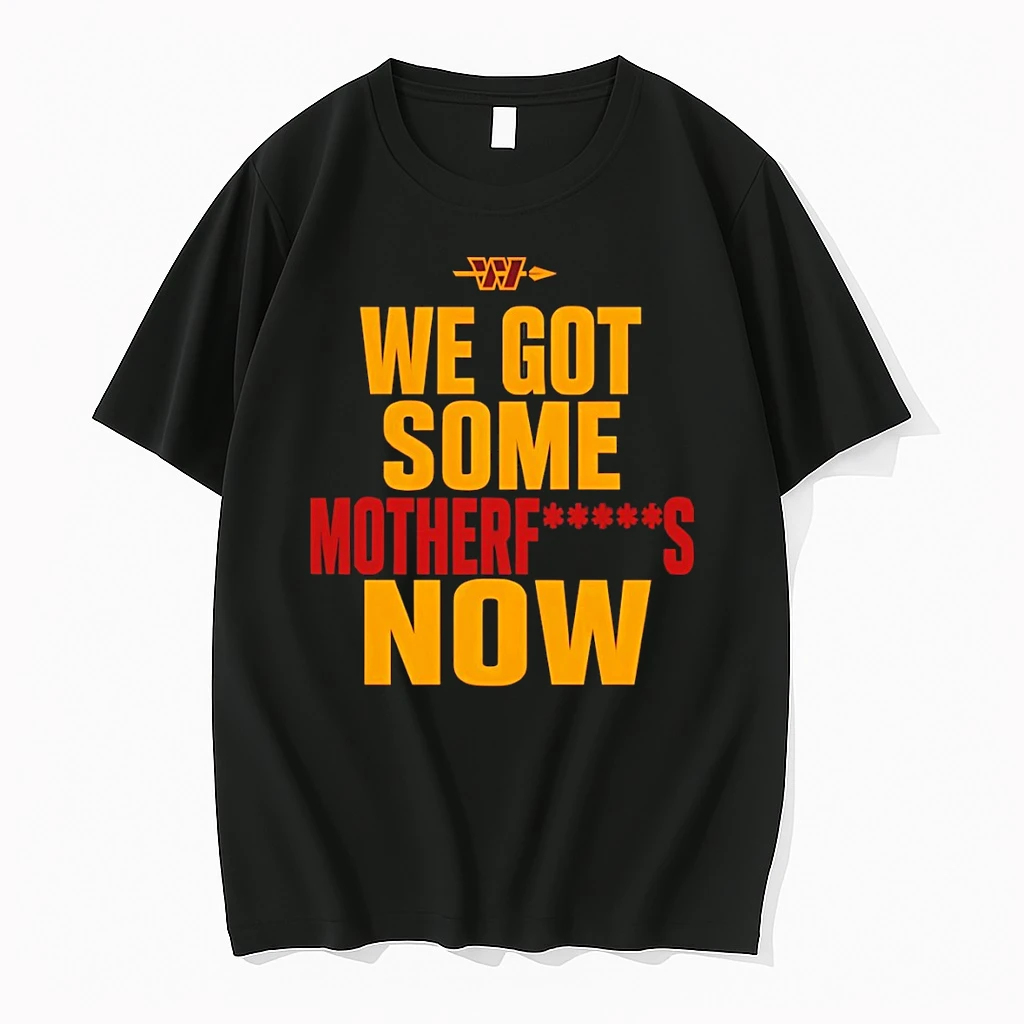 Classic Washington Commanders Football Nfl We Got Some Motherfucks Now T Shirts