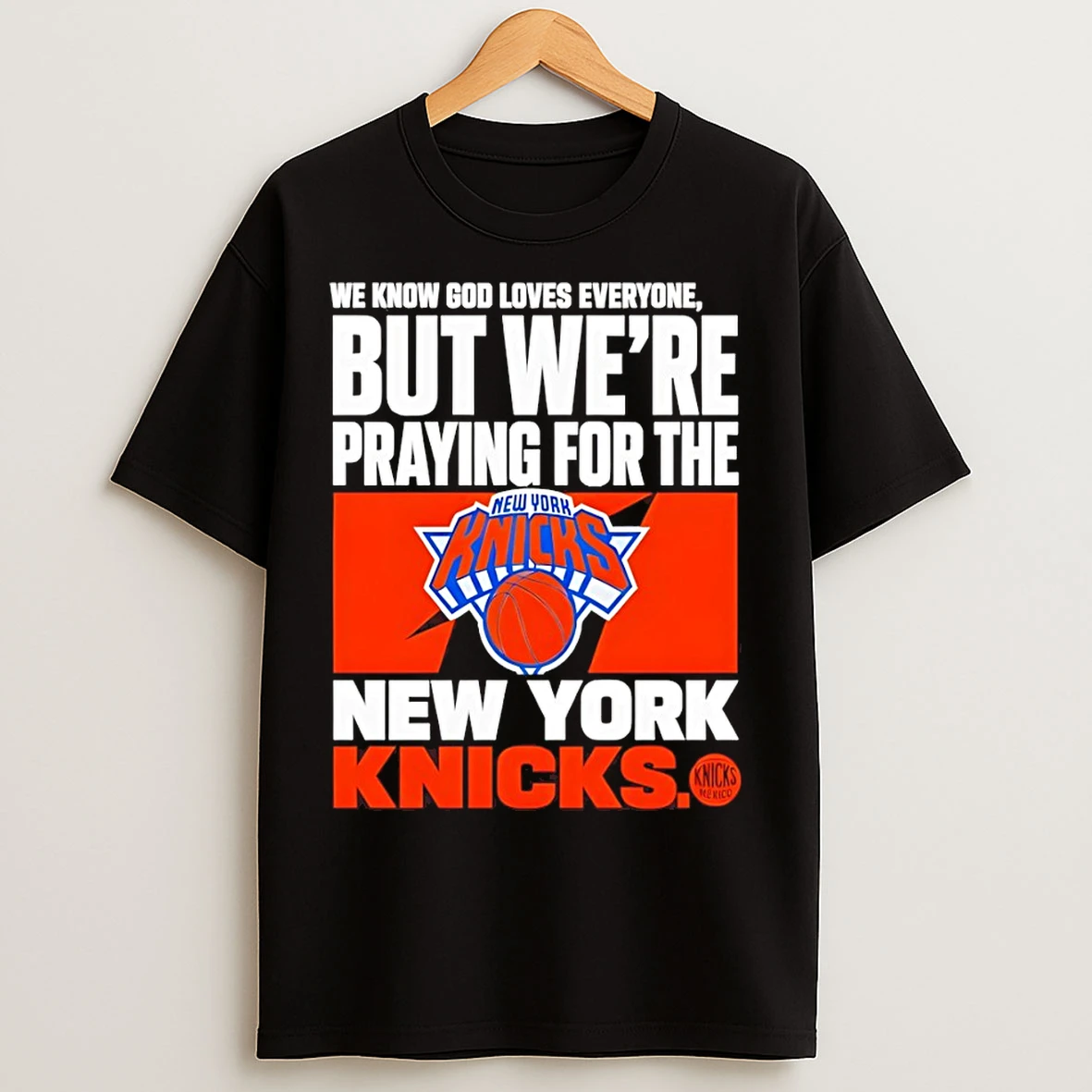 Classic We Know God Loves Everyone But Were Praying For The New York Knicks Mexico Basketball 2026 T Shirts