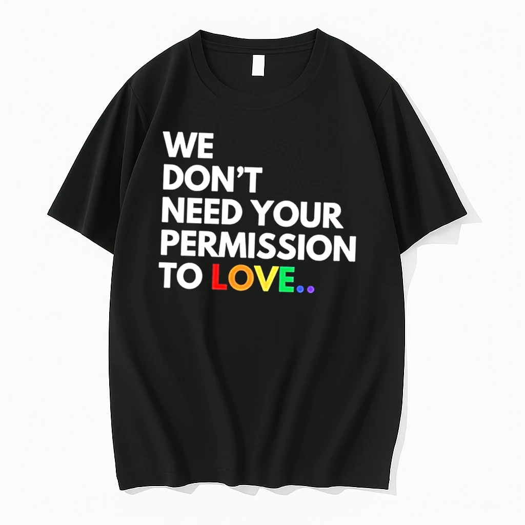 Classic We Dont Need Your Permission To Love Rainbow Text Tee T Shirts