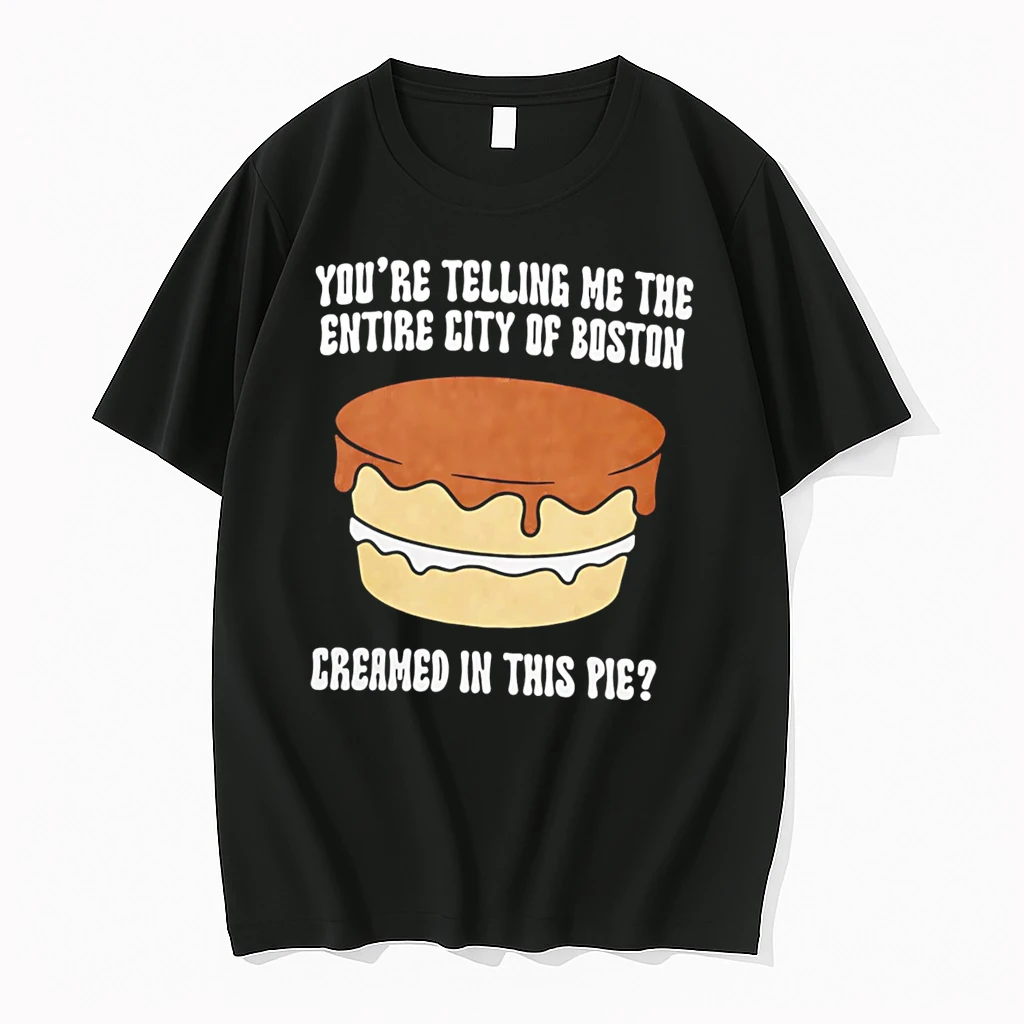 Classic Youre Telling Me The Entire City Of Boston Creamed In This Pie Tee T Shirts