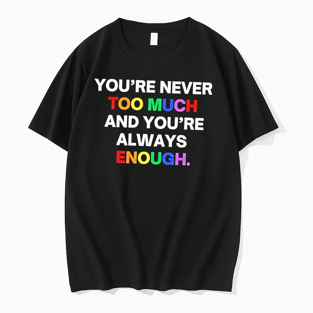 Classic Youre Never Too Much And Youre Always Enough Rainbow Text Tee T Shirts