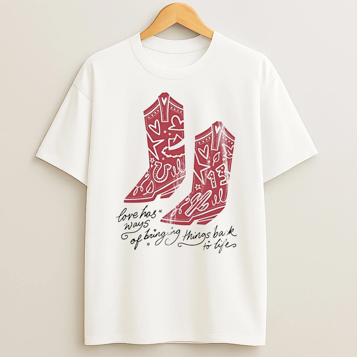 Cowboy Boots Love Has Ways Of Bringing Things Back To Life Ts Shirts