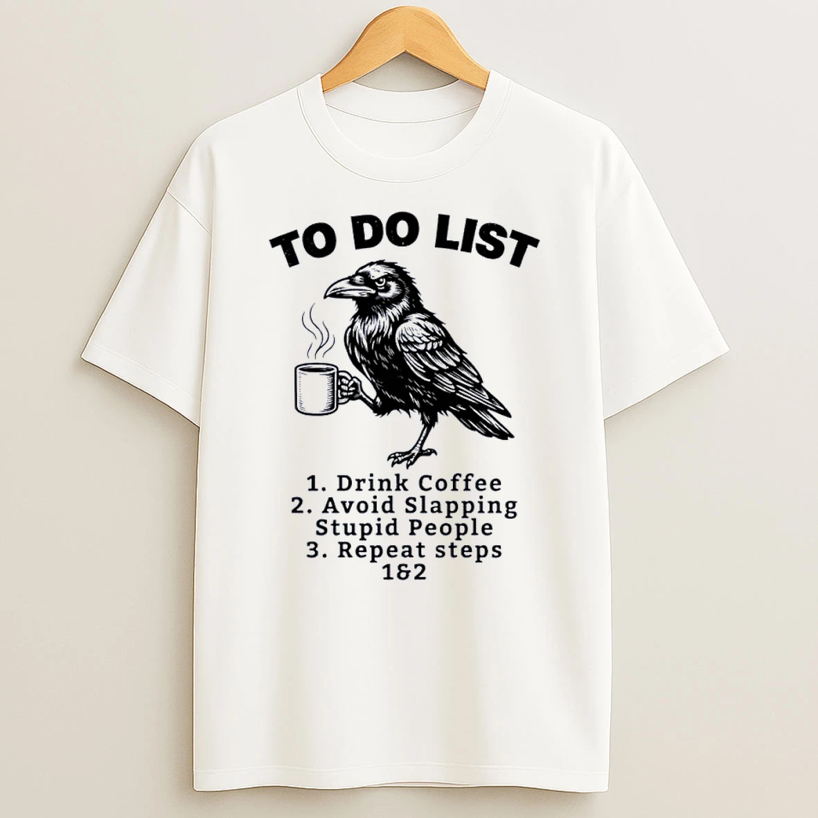Crow To Do List Drink Coffee Avoid Slapping Stupid People Repeat White Shirts