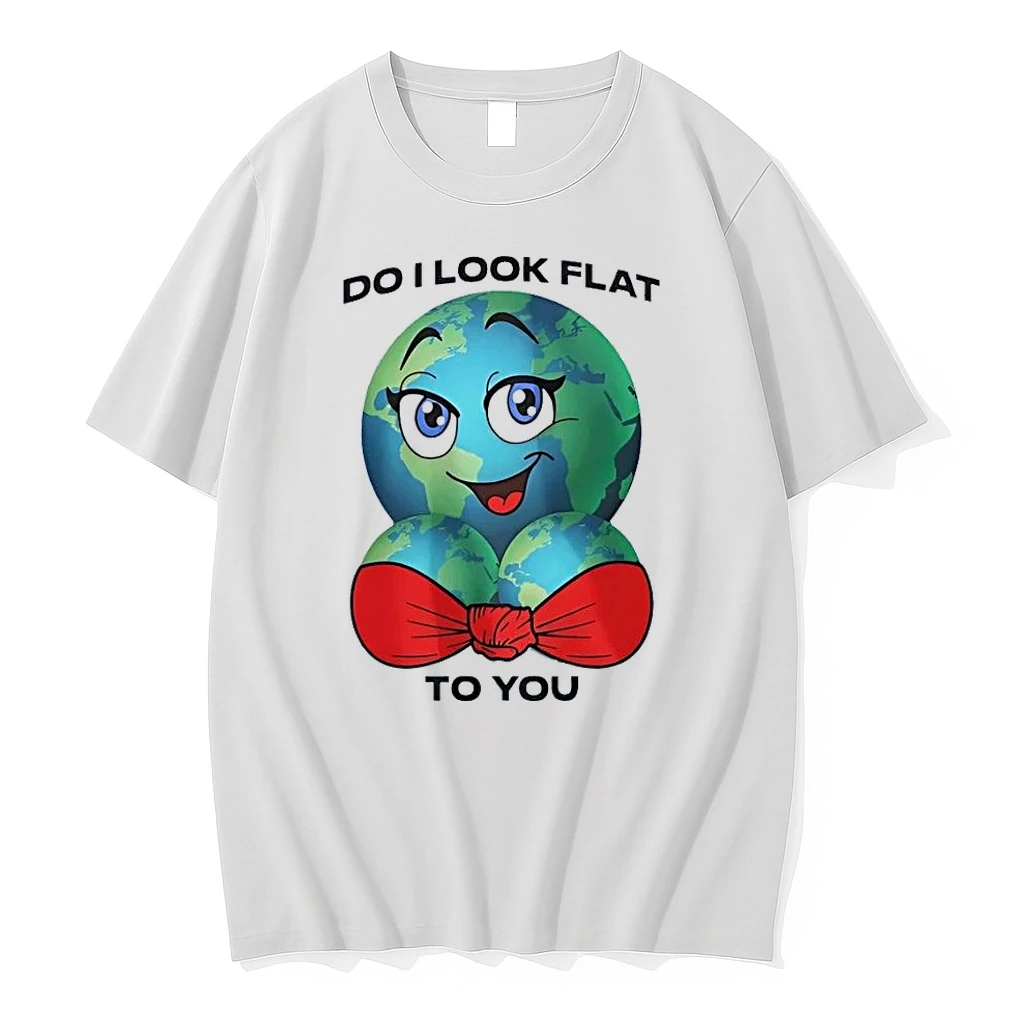 Do I Look Flat To You Earth Globe White Shirts