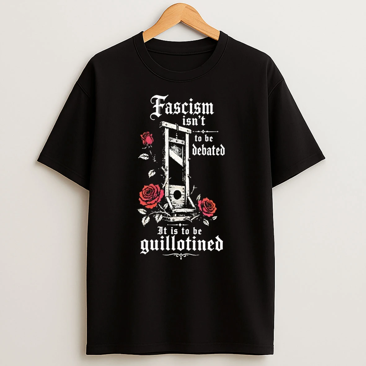 Fascism Isnt To Be Debated It Is To Be Guillotined Shirts