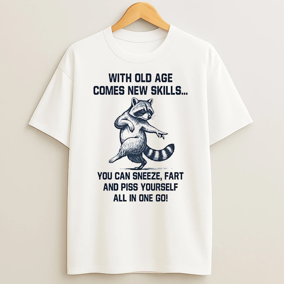 Funny Raccoon Apparel With Old Age Comes New Skills Sneeze Fart Piss White Shirts