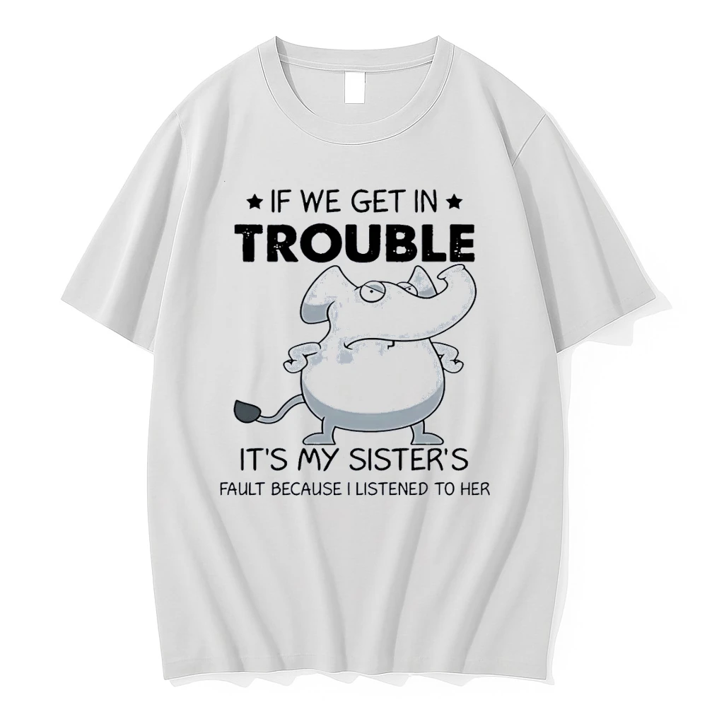 Funny Sibling Gifts Get In Trouble It Is My Sister Fault Because I Listened White Shirts