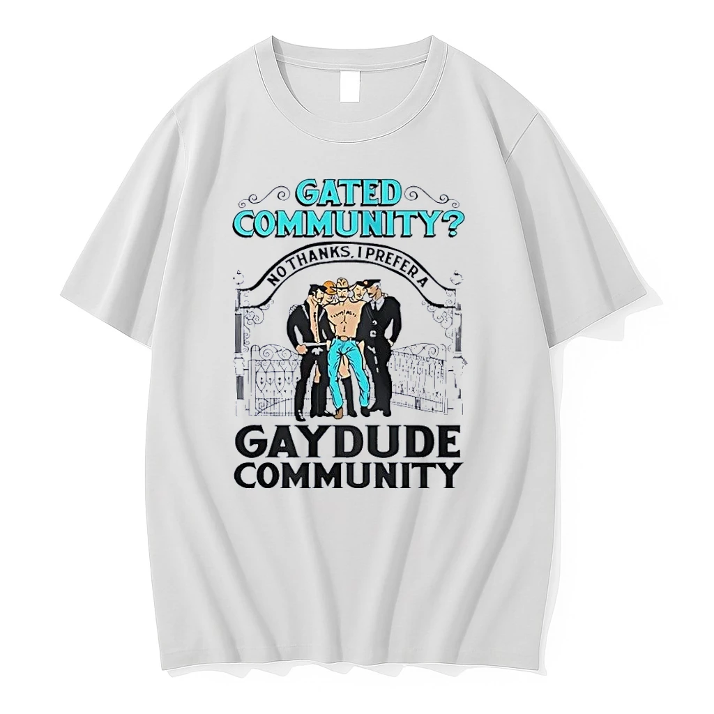 Gated Community No Thanks I Prefer A Gaydude Community White Shirts