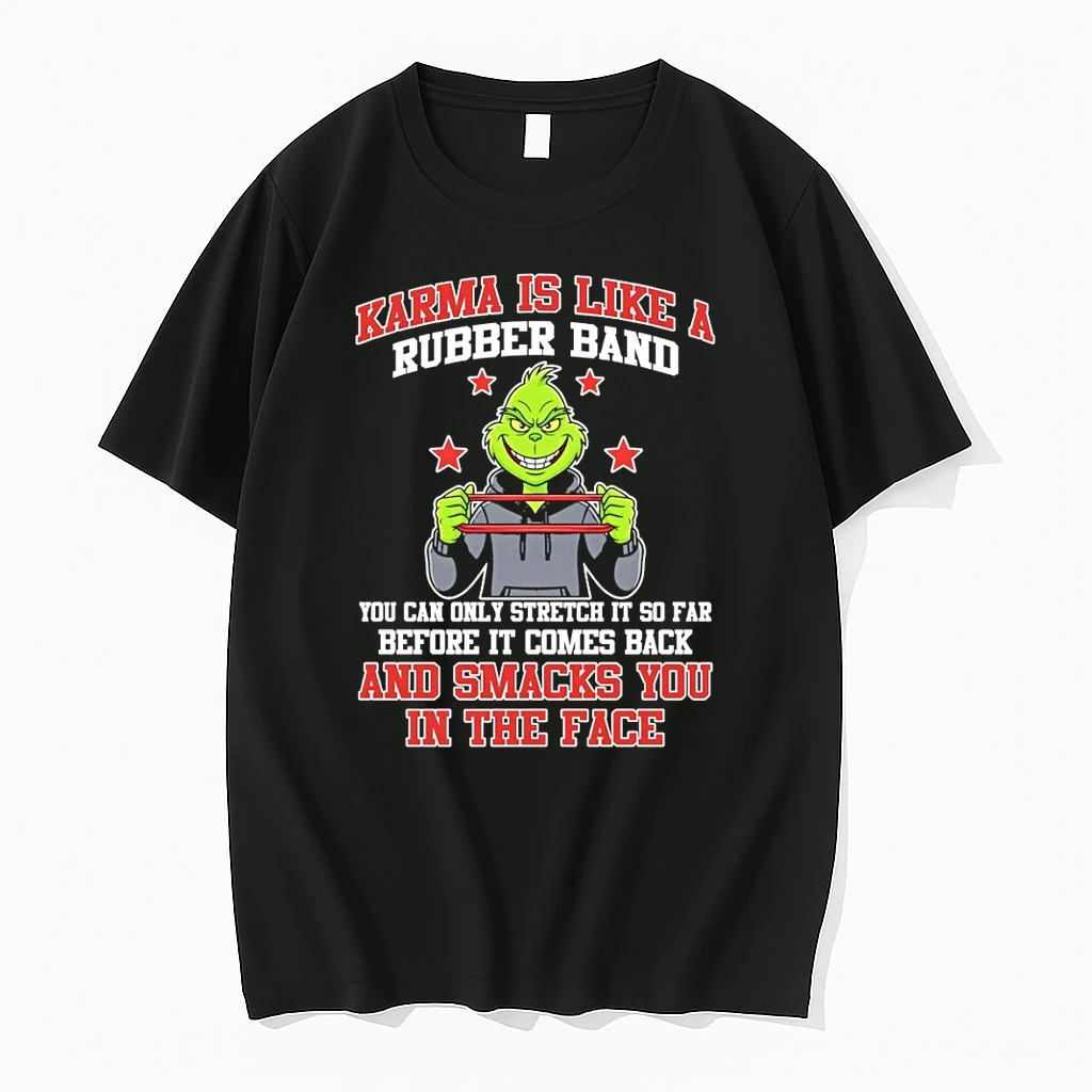 Grinch Karma Is Like A Rubber Band You Can Only Stretch It So Far Before It Comes Back And Smacks Shirts